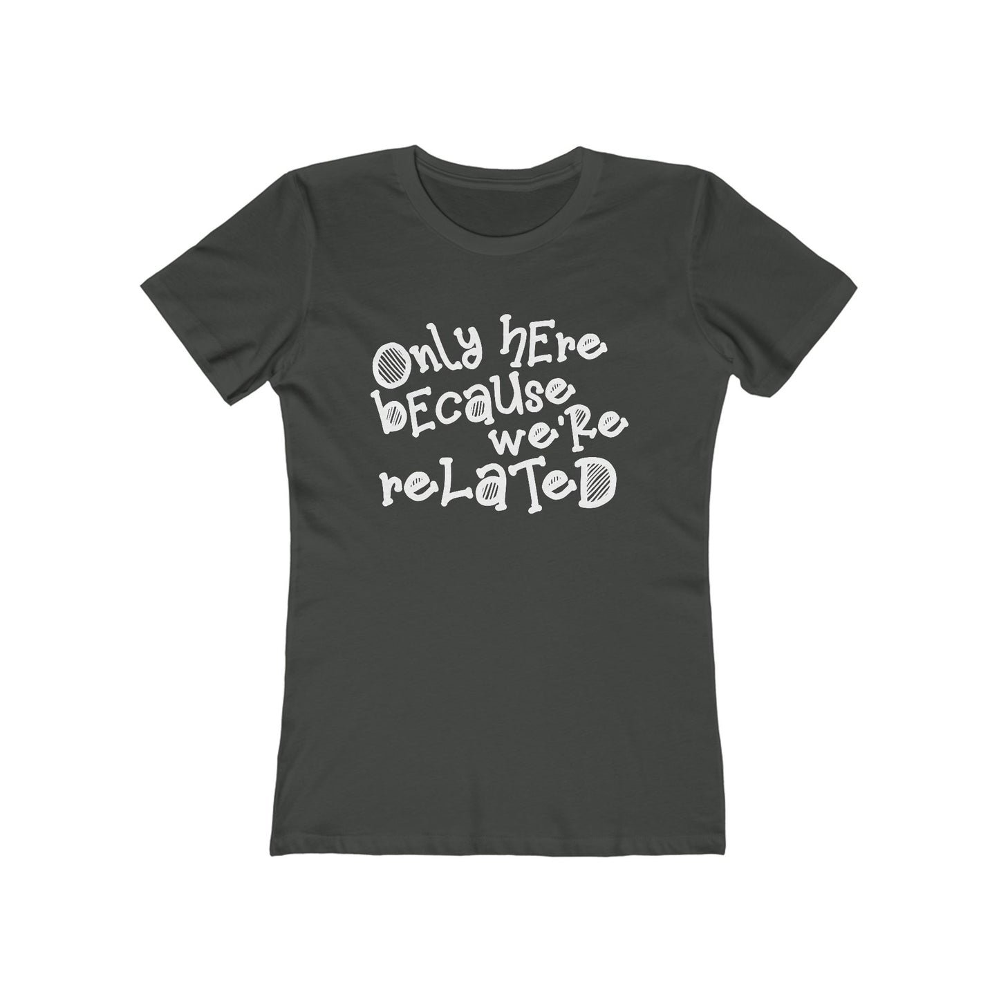 Only Here Because We're Related - Women's T-Shirt