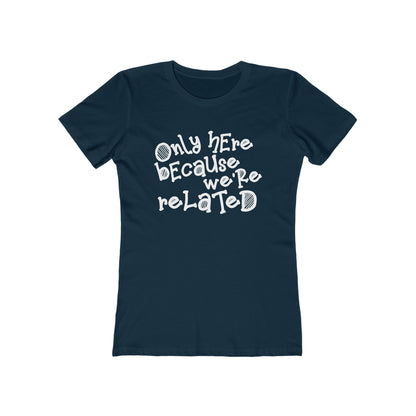 Only Here Because We're Related - Women's T-Shirt
