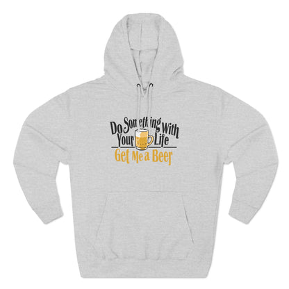 Do Something With Your Life - Get Me A Beer - Hoodie
