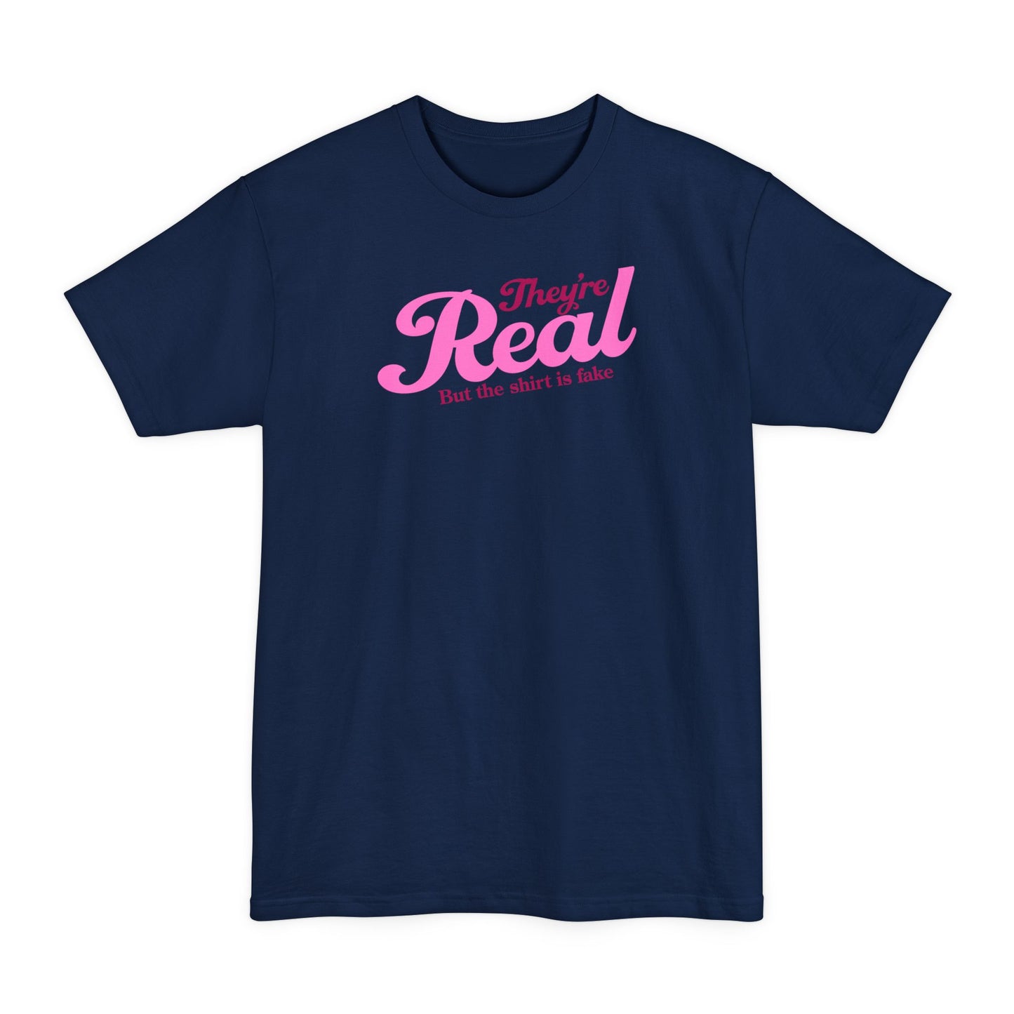 They're Real But The Shirt Is Fake - Men's Tall T-Shirt