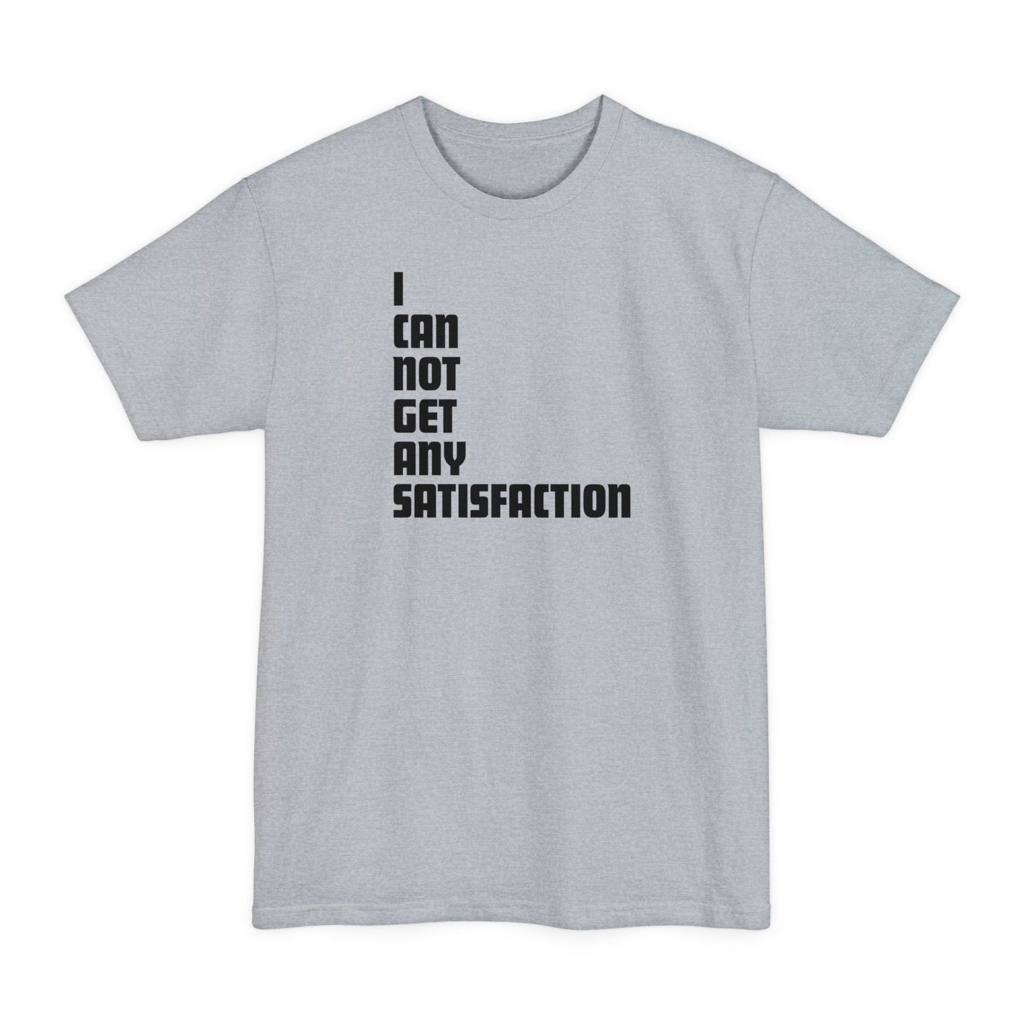 I Can Not Get Any Satisfaction - Men's Tall T-Shirt