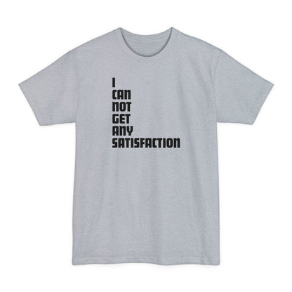 I Can Not Get Any Satisfaction - Men's Tall T-Shirt