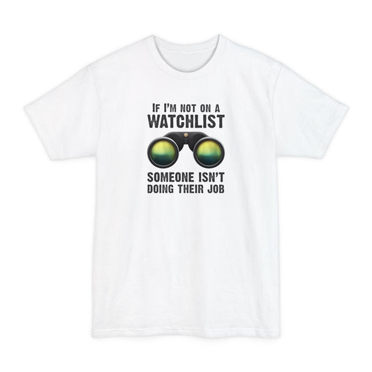 If I'm Not On A Watchlist - Men's Tall T-Shirt