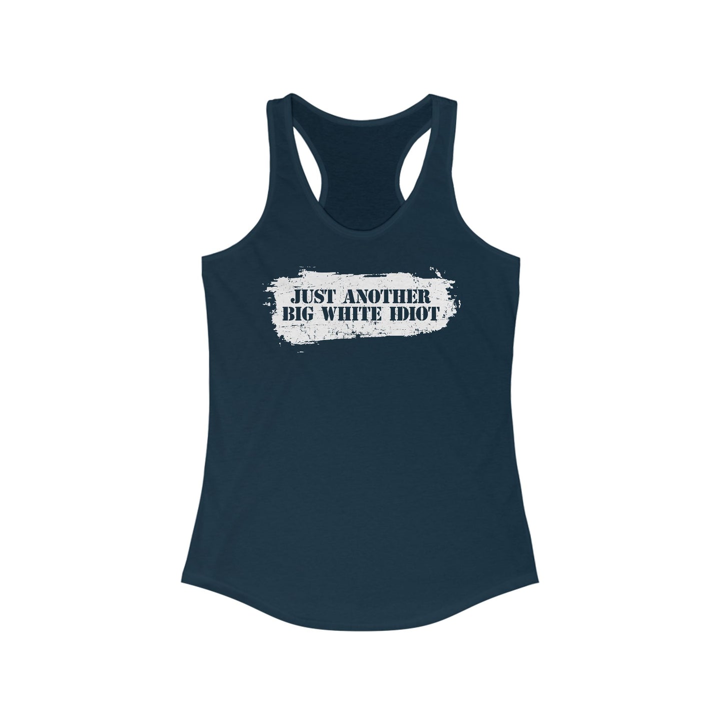 Just Another Big White Idiot  -  Women’s Racerback Tank