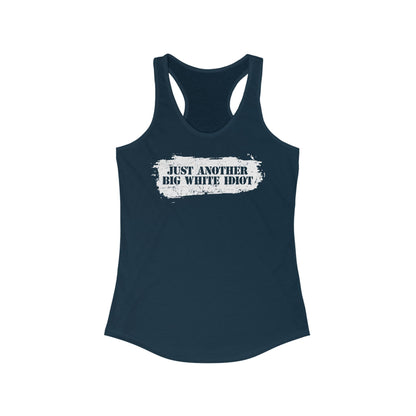 Just Another Big White Idiot  -  Women’s Racerback Tank
