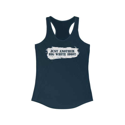 Just Another Big White Idiot  -  Women’s Racerback Tank