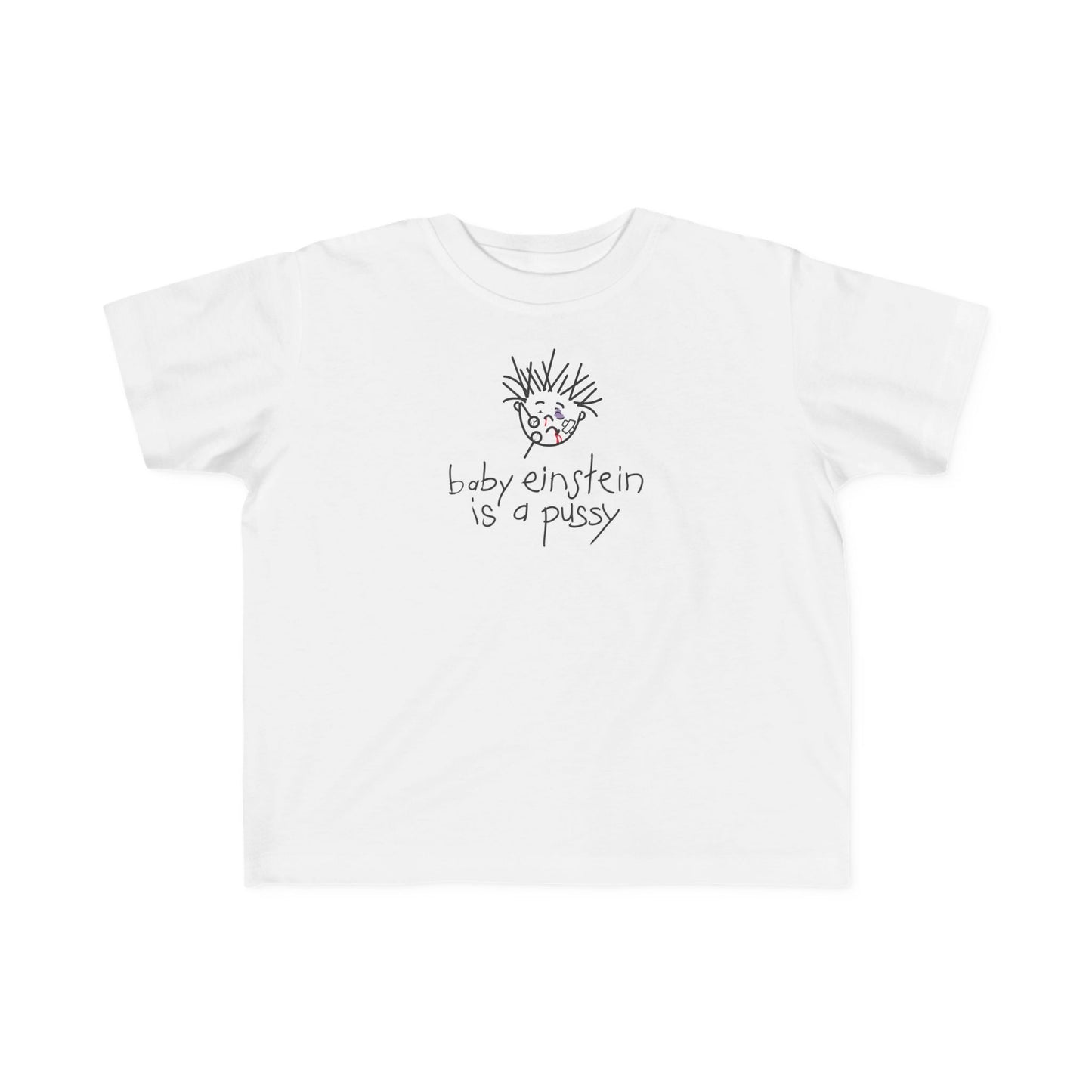 Baby Einstein Is A Pussy - Toddler T-Shirt