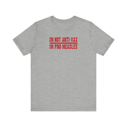 I'm not Anti-Vax I'm Pro Measles - Men's T-Shirt