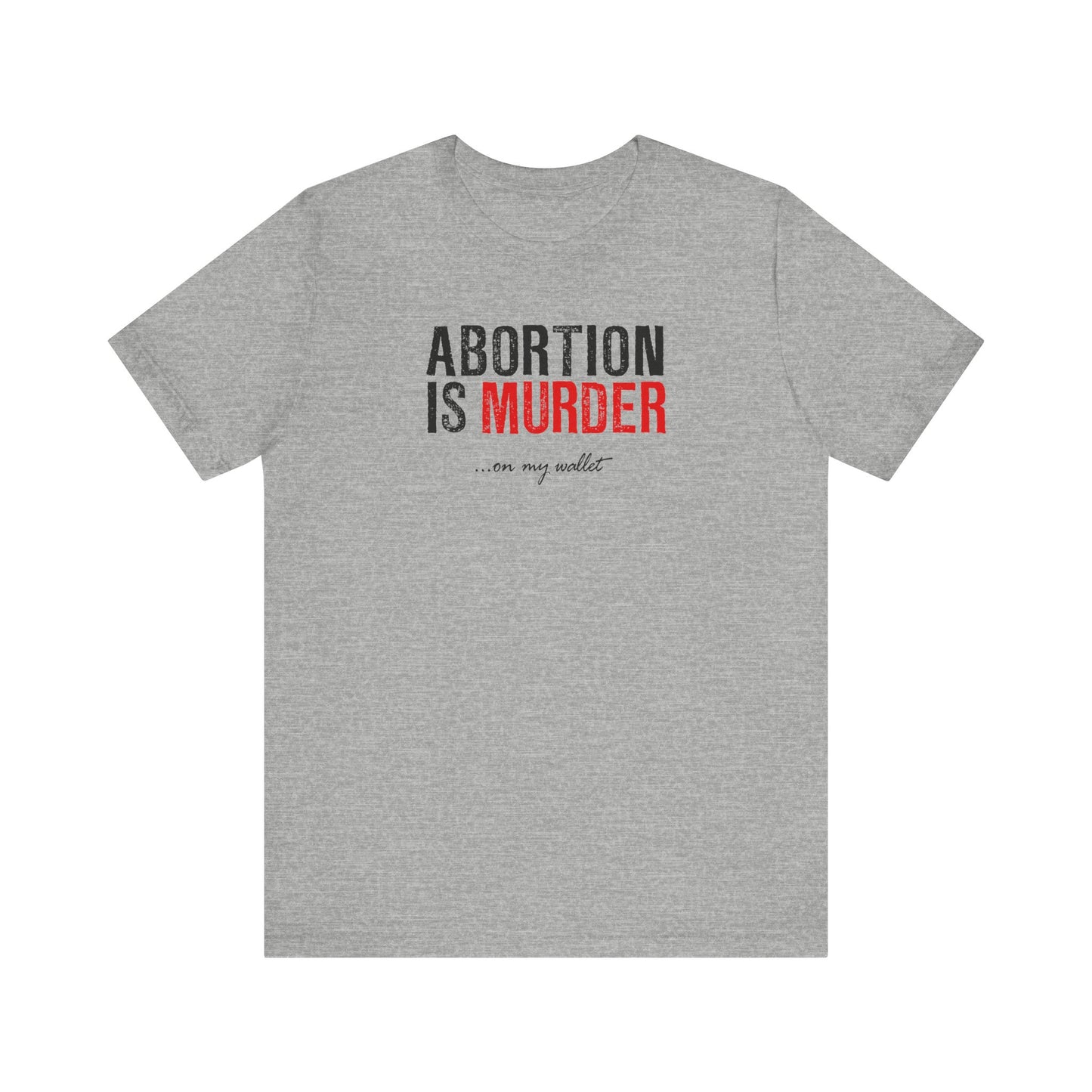 Abortion Is Murder... On My Wallet - Men's T-Shirt