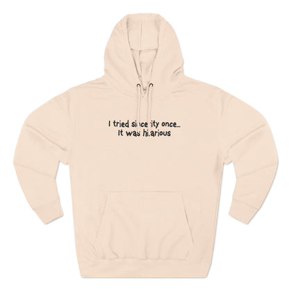 I Tried Sincerity Once... It Was Hilarious - Hoodie