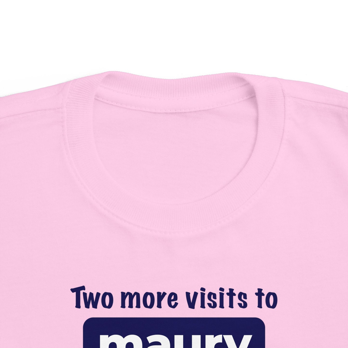 Two More Visits To Maury - Toddler T-Shirt