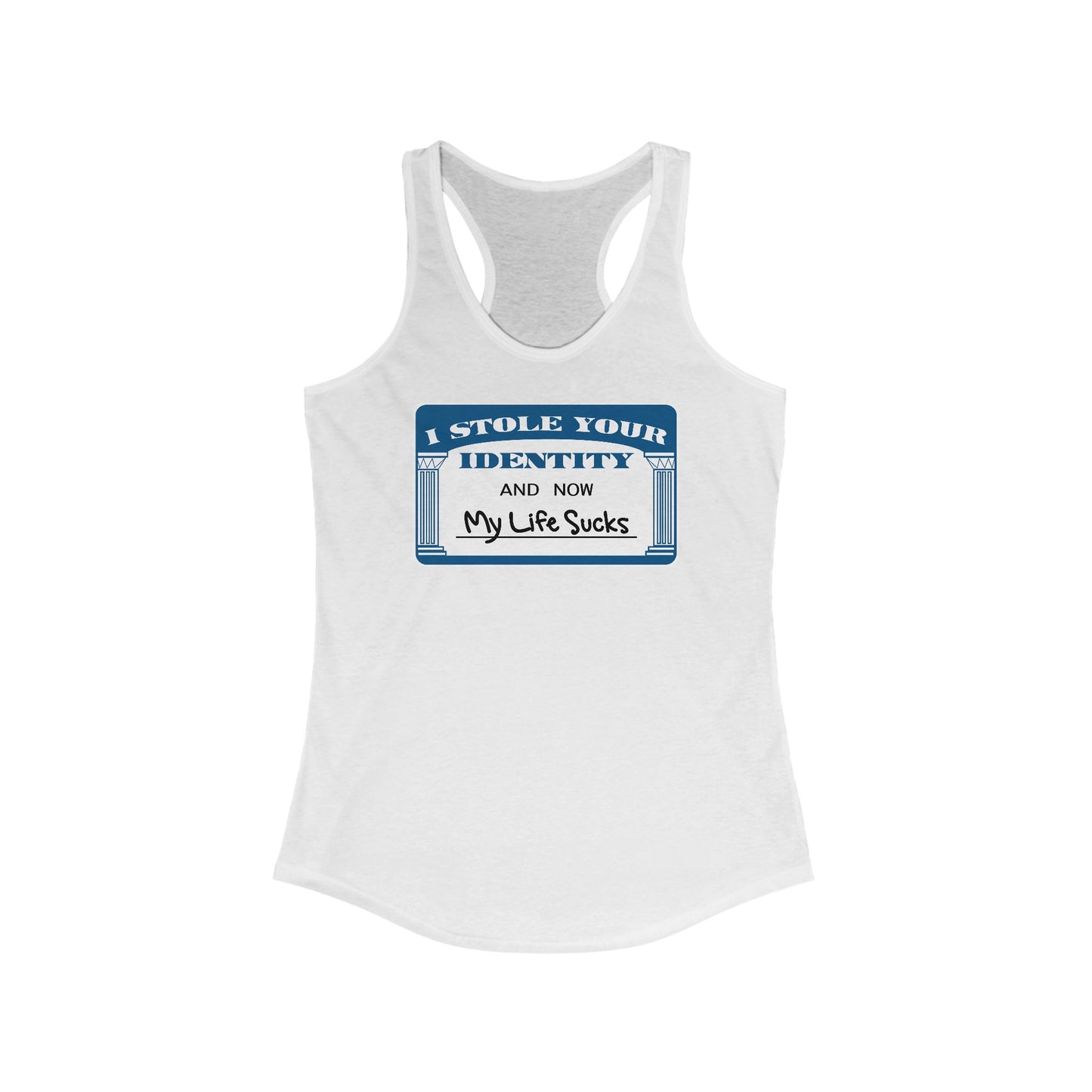 I Stole Your Identity And Now My Life Sucks -  Women’s Racerback Tank