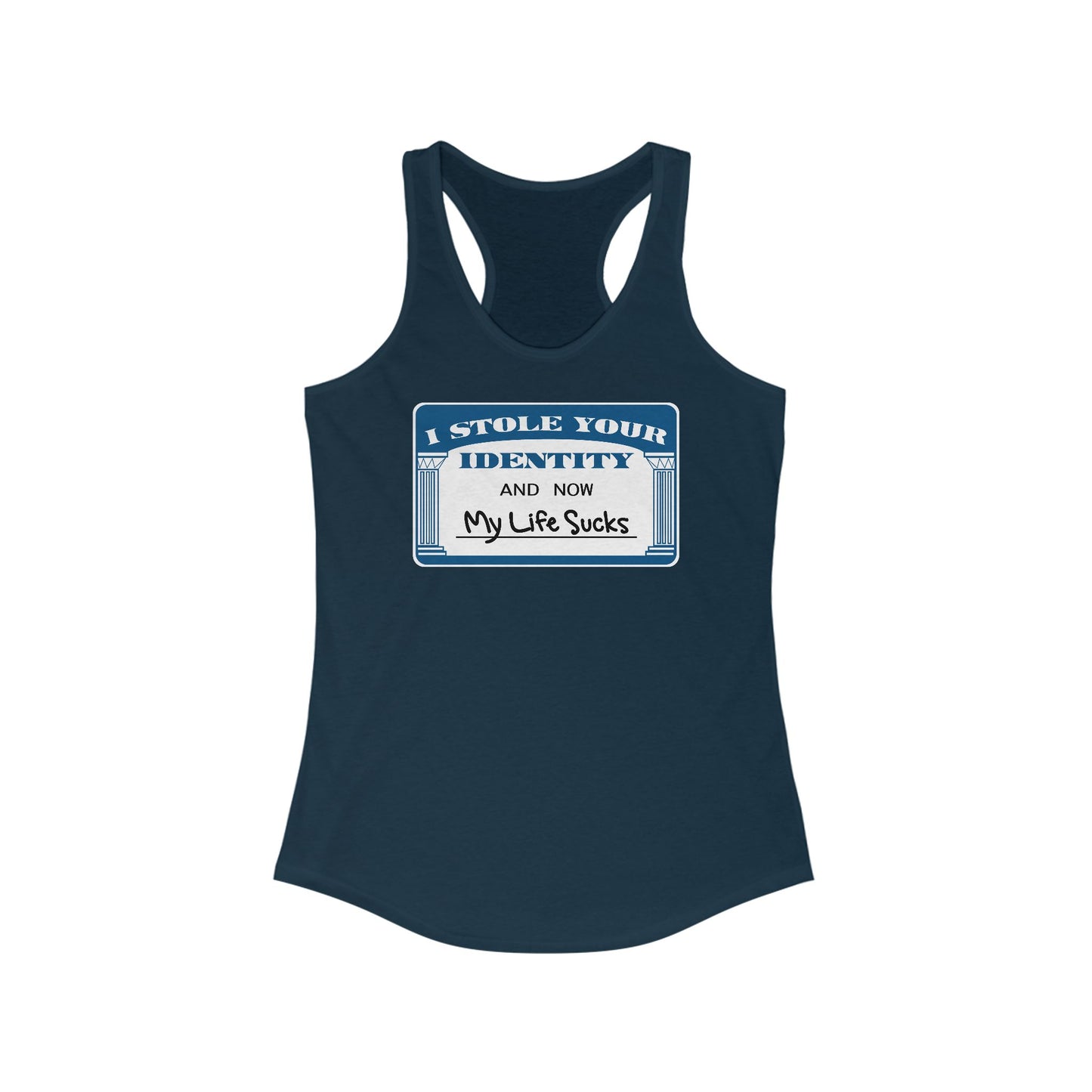 I Stole Your Identity And Now My Life Sucks -  Women’s Racerback Tank