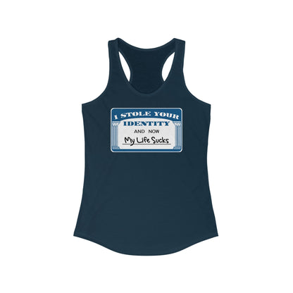 I Stole Your Identity And Now My Life Sucks -  Women’s Racerback Tank
