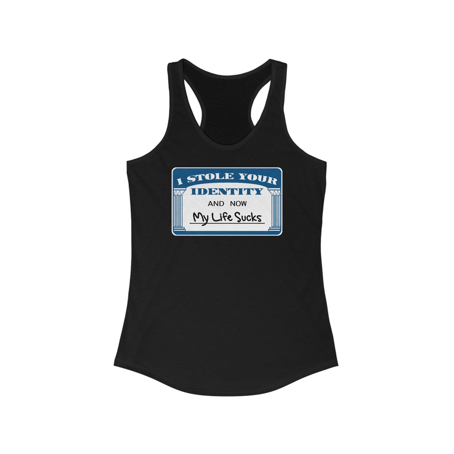 I Stole Your Identity And Now My Life Sucks -  Women’s Racerback Tank