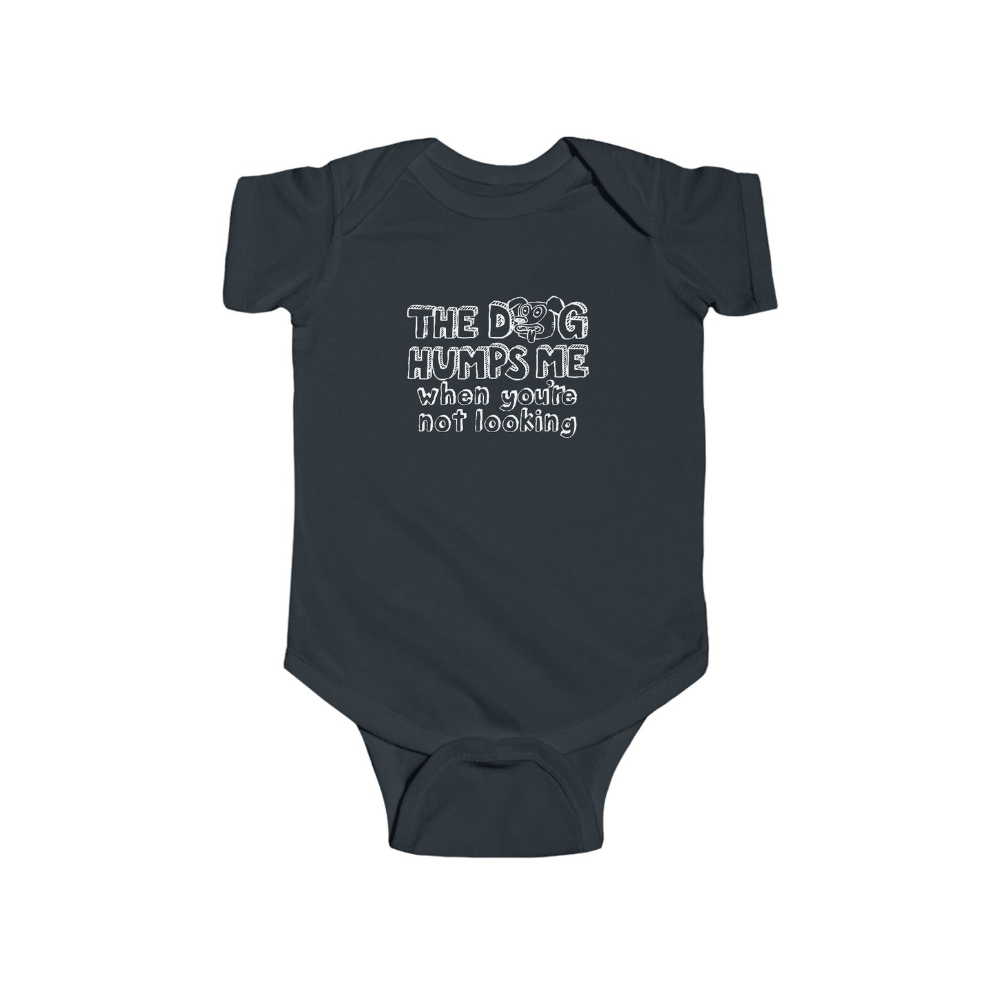 The Dog Humps Me When You're Not Looking  - Baby Onesie