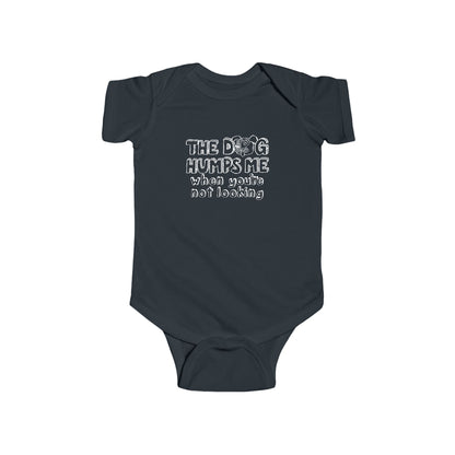 The Dog Humps Me When You're Not Looking  - Baby Onesie