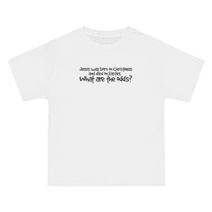 Jesus Was Born On Christmas And Died On Easter - What Are The Odds? - Men's Heavyweight T-Shirt