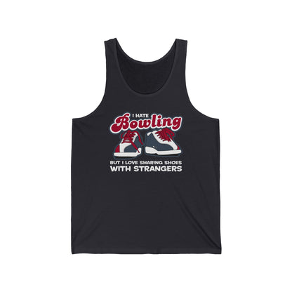 I Hate Bowling But I Love Sharing Shoes With Strangers - Unisex Tank