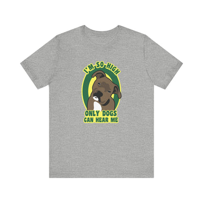 I'm So High Only Dogs Can Hear Me - Men's T-Shirt