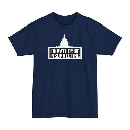 I'd Rather Be Insurrecting - Men's Tall T-Shirt