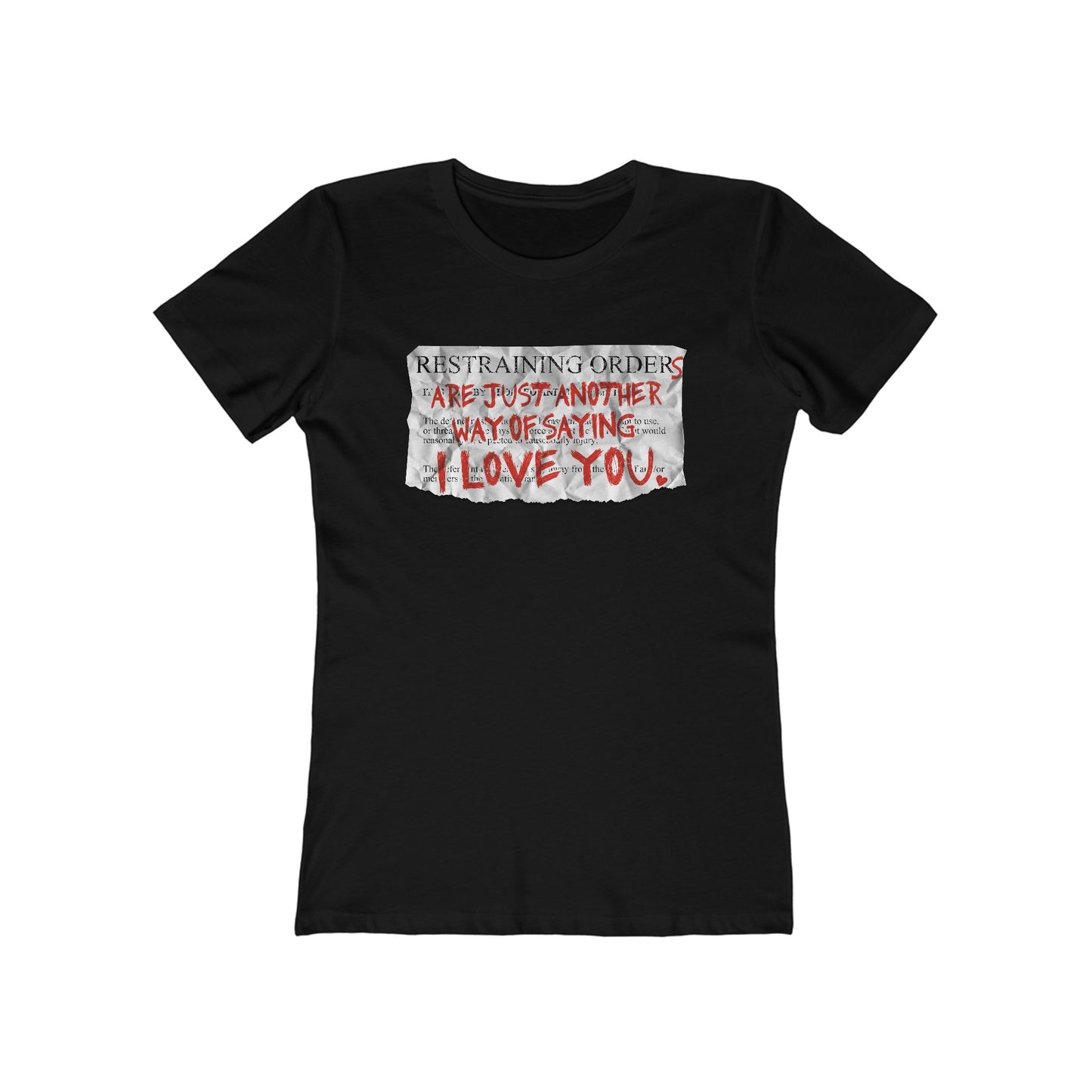 Restraining Orders Are Just Another Way Of Saying I Love You - Women’s T-Shirt