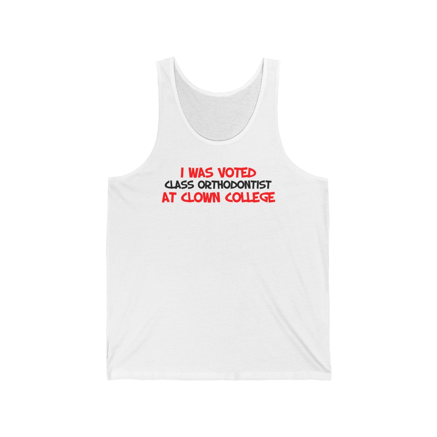 I Was Voted Class Orthodontist At Clown College - Unisex Tank