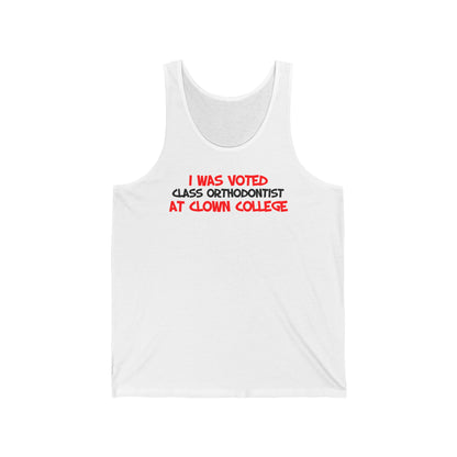 I Was Voted Class Orthodontist At Clown College - Unisex Tank
