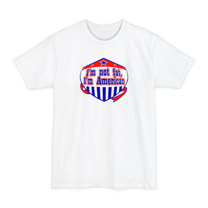 I'm Not Fat - I'm American - Men's Tall T-Shirt
