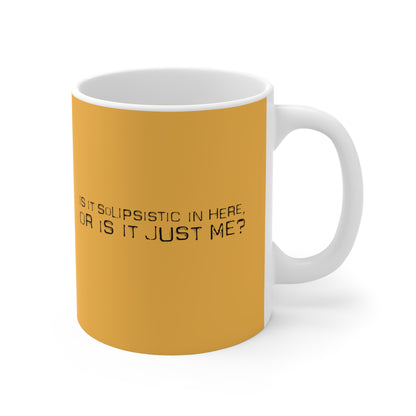 Is It Solipsistic In Here Or Is It Just Me? - Mug