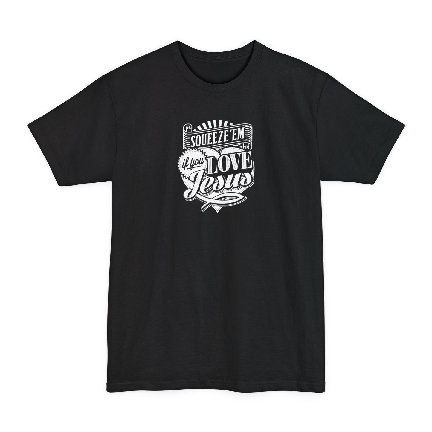 Squeeze 'Em If You Love Jesus - Men's Tall T-Shirt