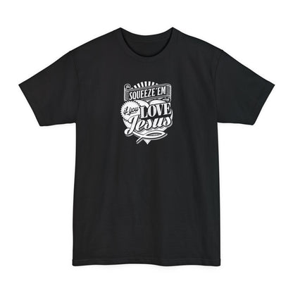 Squeeze 'Em If You Love Jesus - Men's Tall T-Shirt