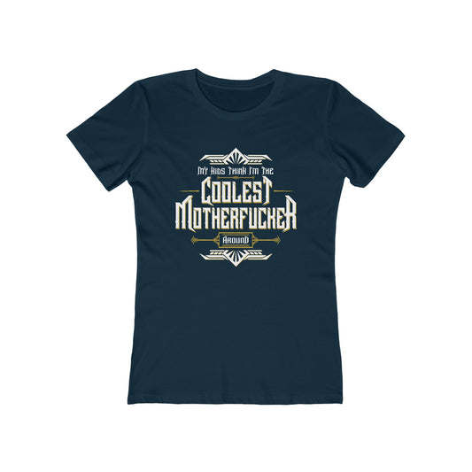 My Kids Think I'm The Coolest Motherfucker Around - Women's T-Shirt