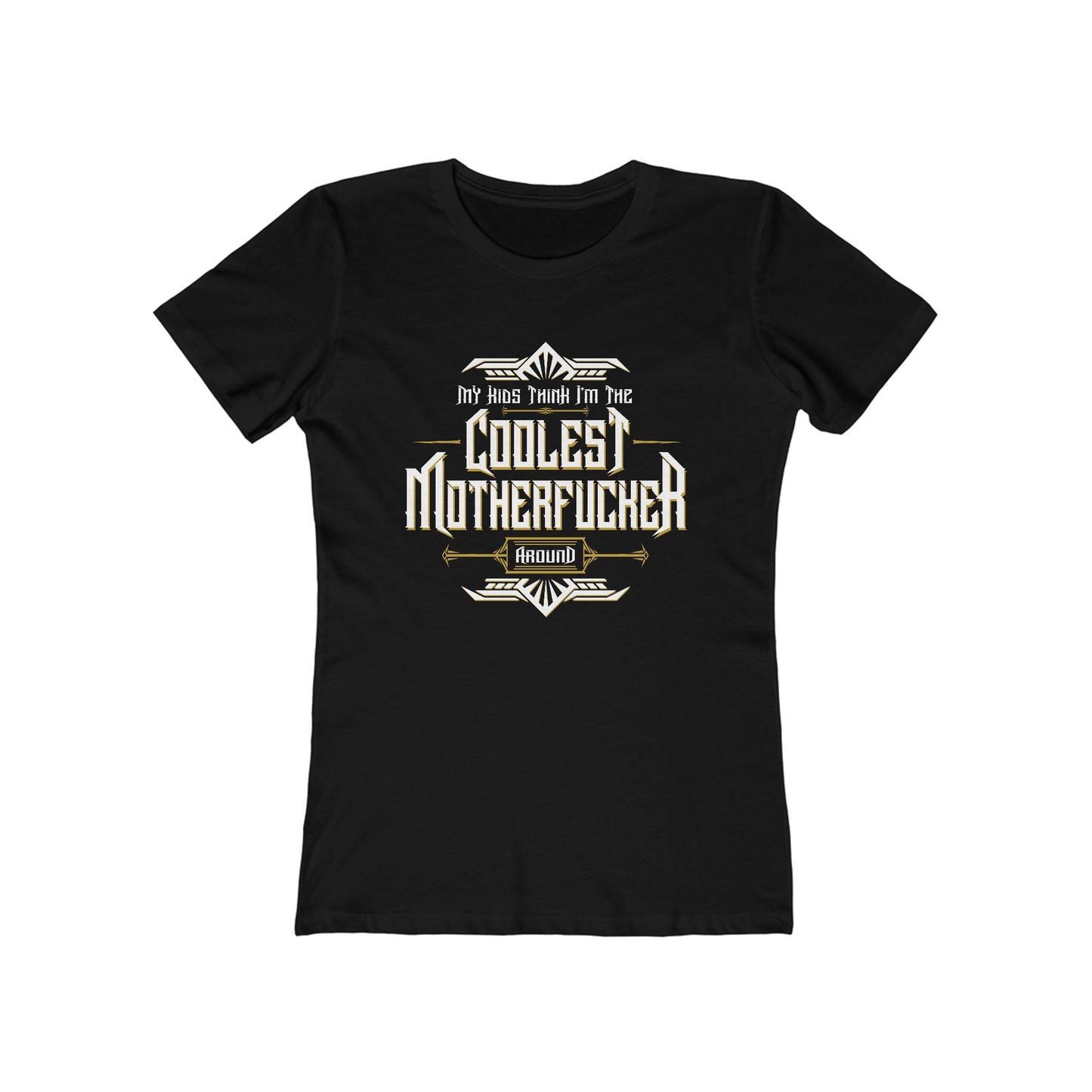 My Kids Think I'm The Coolest Motherfucker Around - Women's T-Shirt