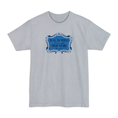 Of All The People I'd Like To Fuck You're The One Who Is Here. - Men's Tall T-Shirt