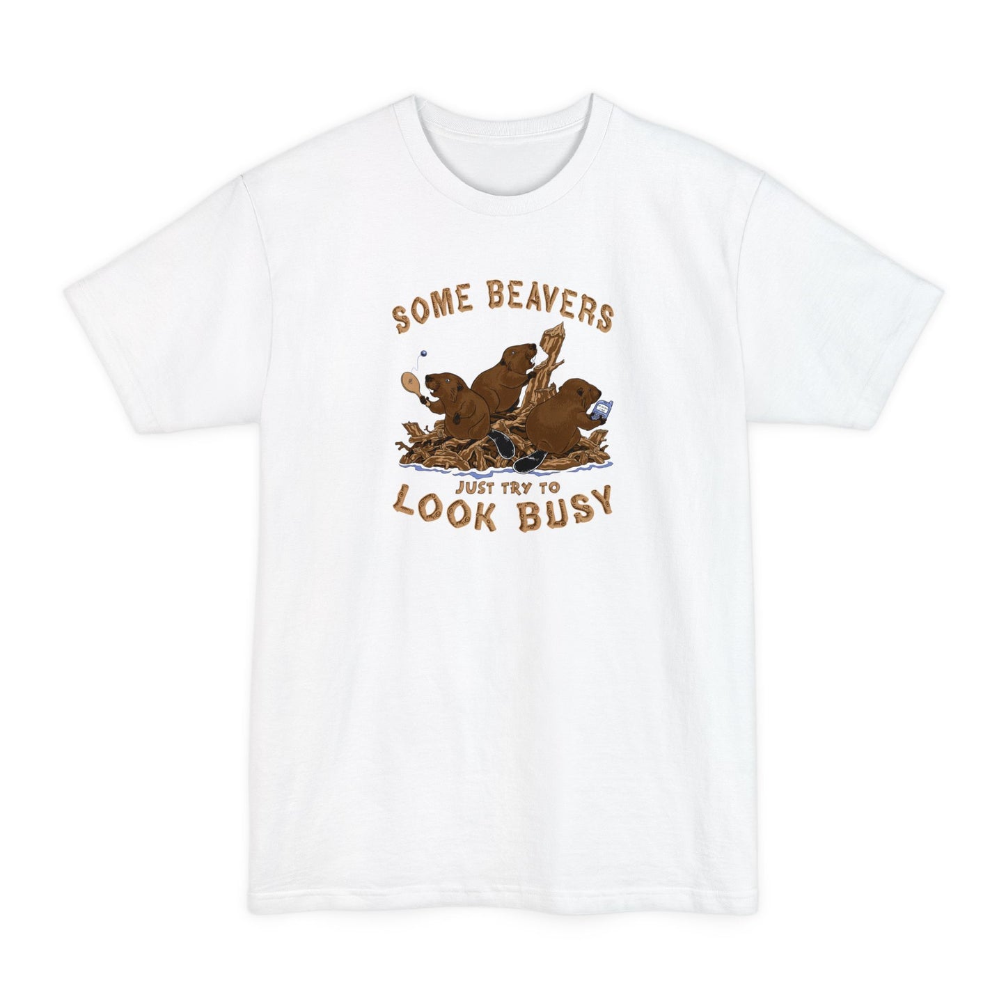 Some Beavers Just Try To Look Busy - Men's Tall T-Shirt