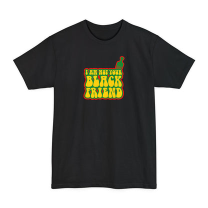 I Am Not Your Black Friend - Men's Tall T-Shirt