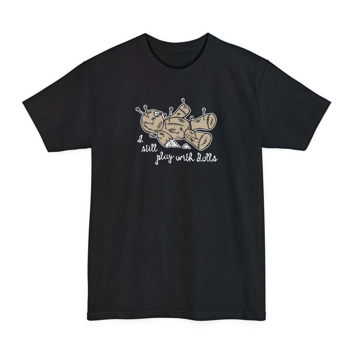 I Still Play With Dolls - Men's Tall T-Shirt