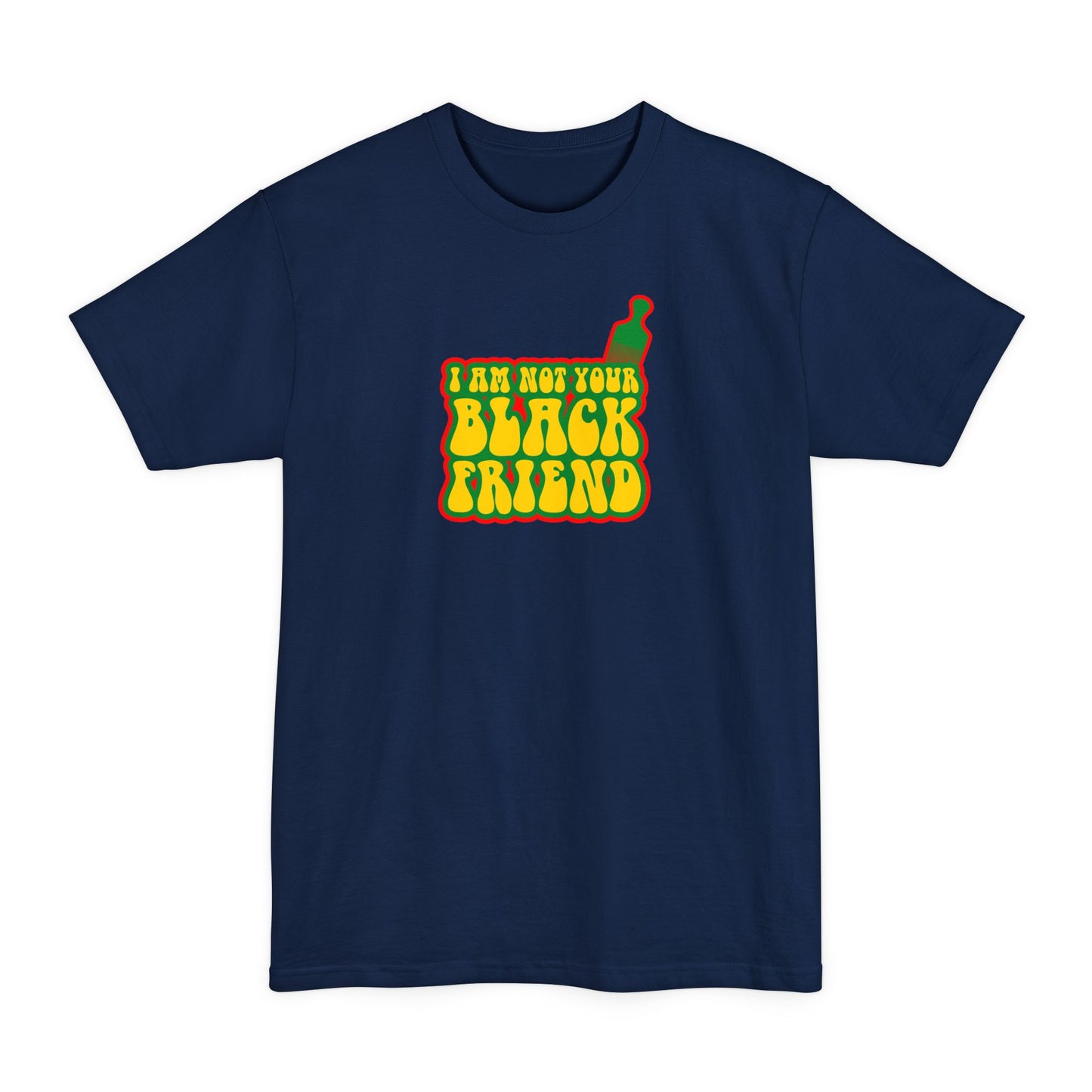 I Am Not Your Black Friend - Men's Tall T-Shirt