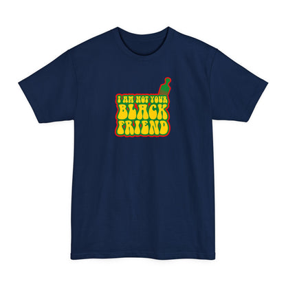 I Am Not Your Black Friend - Men's Tall T-Shirt