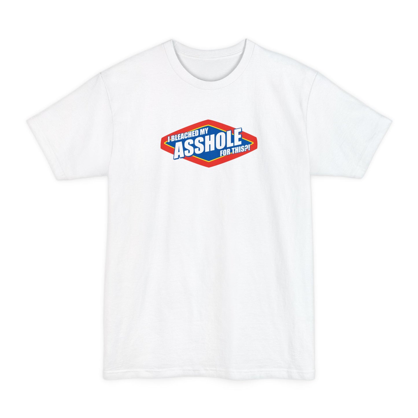 I Bleached My Asshole For This? - Men's Tall T-Shirt