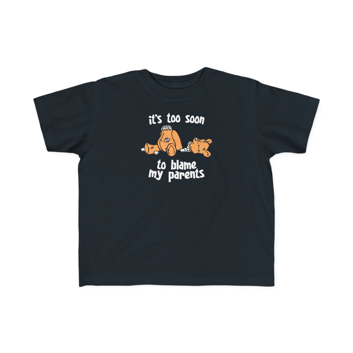 It's Too Soon To Blame My Parents - Toddler T-Shirt