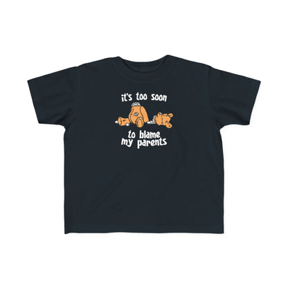 It's Too Soon To Blame My Parents - Toddler T-Shirt
