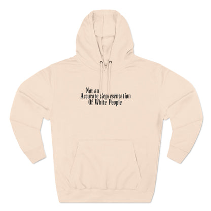 Not An Accurate Representation Of White People - Hoodie