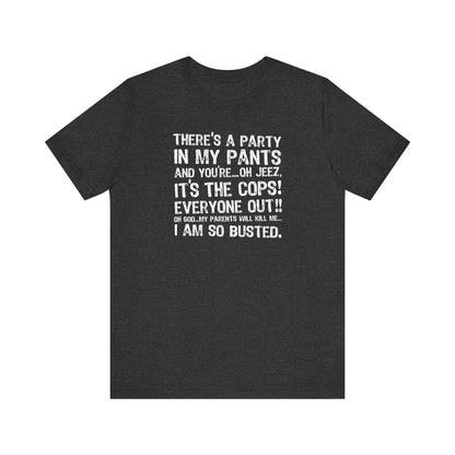 There's A Party In My Pants And You're... Oh Jeez It's The Cops! - Men's T-Shirt