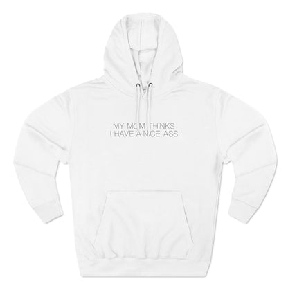 My Mom Thinks I Have A Nice Ass - Hoodie