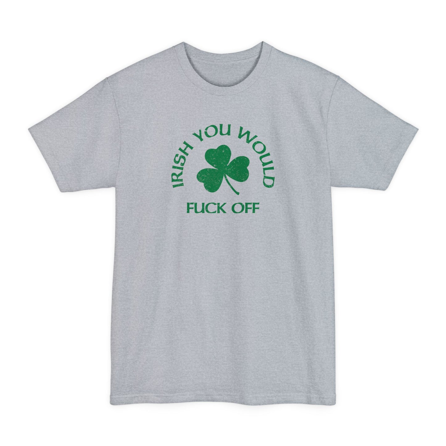 Irish You Would Fuck Off - Men's Tall T-Shirt