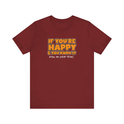 If You're Happy And You Know It Show Me Your Tits! - Men's T-Shirt