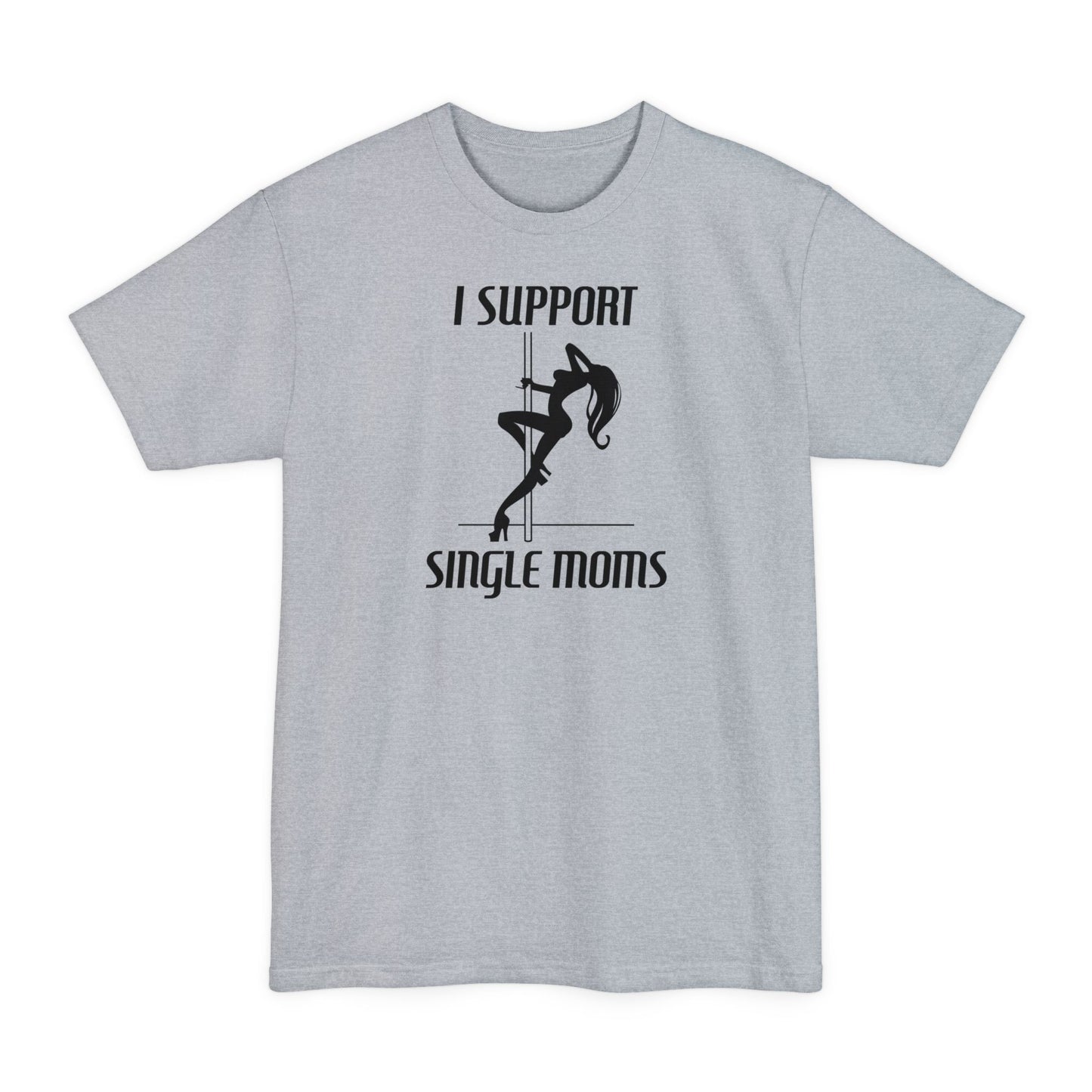 I Support Single Moms - Men's Tall T-Shirt