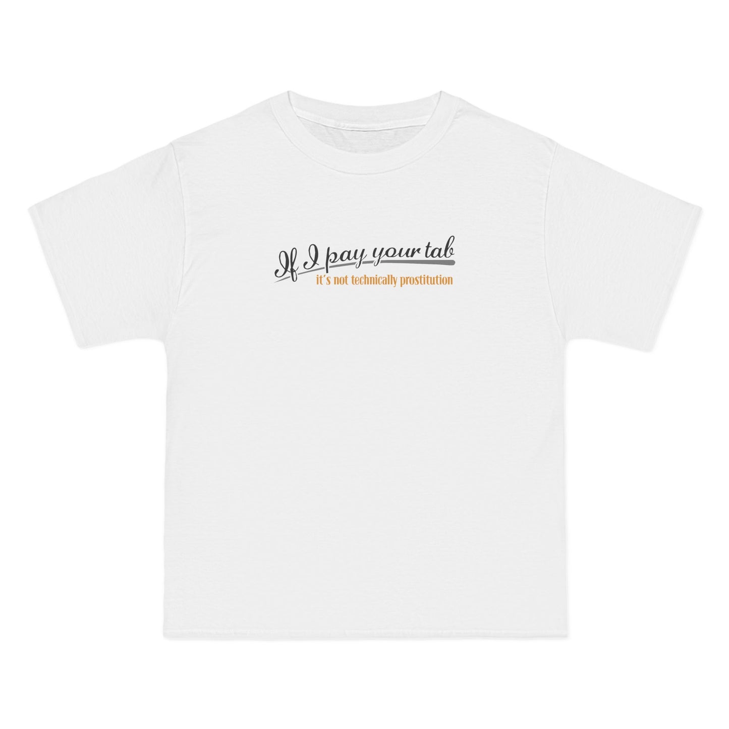 If I Pay Your Tab It's Not Technically Prostitution - Men's Heavyweight T-Shirt